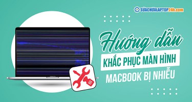 Màn hình Macbook bị nhiễu | Nguyên nhân và cách khắc phục
