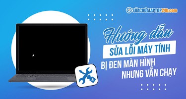 Xử lý tình trạng máy tính bị đen màn hình nhưng vẫn chạy