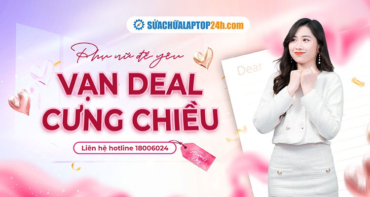 PHỤ NỮ ĐỂ YÊU - VẠN DEAL CƯNG CHIỀU