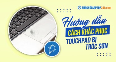 4 Cách xử lý touchpad bị tróc sơn, trầy xước - Tân trang laptop như mới