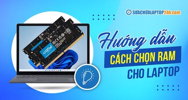 Chi tiết cách chọn RAM cho laptop từ chuyên gia