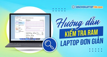4 cách kiểm tra RAM laptop, máy tính đầy đủ nhất, không cần phần mềm