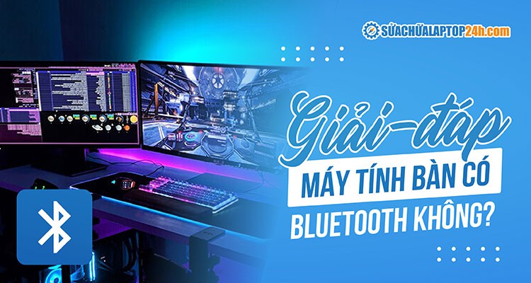 Hướng dẫn kiểm tra máy tính bàn có Bluetooth không?