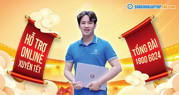 SỬA CHỮA LAPTOP 24H HỖ TRỢ ONLINE XUYÊN TẾT