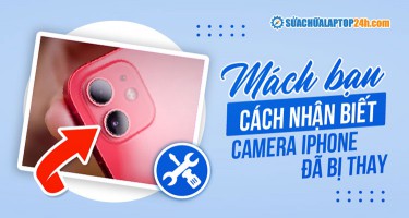 3 Cách nhận biết camera iPhone bị thay linh kiện hay chưa