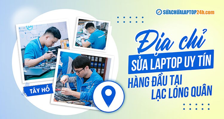 Sửa chữa Laptop 24h số 95 Lạc Long Quân, Cầu Giấy - Sửa nhanh, giá chuẩn!