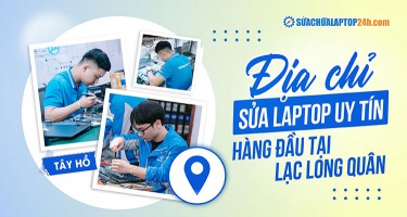 Sửa chữa Laptop 24h số 95 Lạc Long Quân, Cầu Giấy - Sửa nhanh, giá chuẩn!