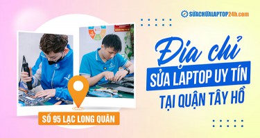 Hà Nội có thêm địa chỉ sửa chữa laptop uy tín tại quận Tây Hồ