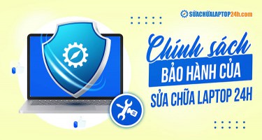 Chính sách bảo hành laptop cũ tại Sửa chữa Laptop 24h – Mua là yên tâm, dùng là hài lòng