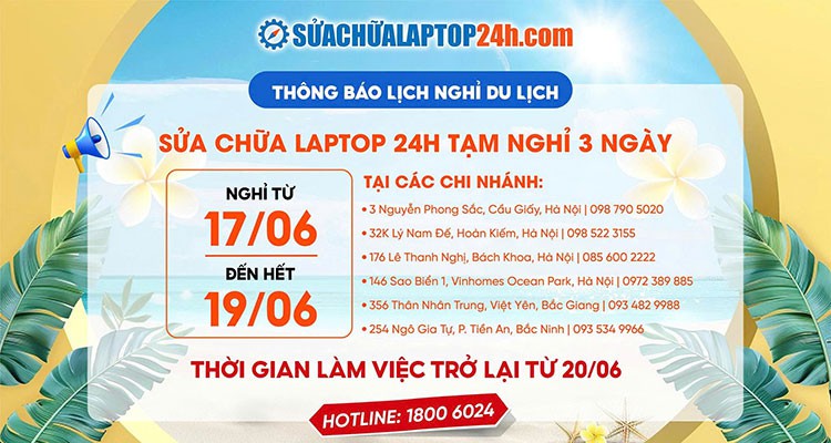 THÔNG BÁO LỊCH NGHỈ DU LỊCH HỆ THỐNG SỬA CHỮA LAPTOP 24H (17/06 – 19/06/2025)