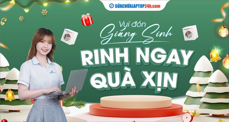 VUI ĐÓN GIÁNG SINH – RINH NGAY QUÀ XỊN CÙNG SỬA CHỮA LAPTOP 24H