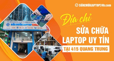 Giới thiệu Địa chỉ Sửa chữa Laptop 24h 415 Quang Trung Hà Đông