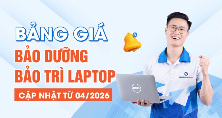 Thông báo cập nhật Bảng Giá Bảo Trì Bảo Dưỡng Laptop từ 04/2026