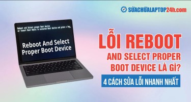 Lỗi Reboot and Select Proper Boot Device là gì? 4 cách sửa lỗi nhanh