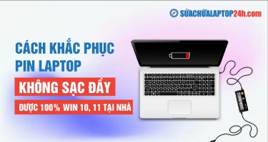 Pin laptop không sạc đầy 100%: Nguyên nhân và cách khắc phục
