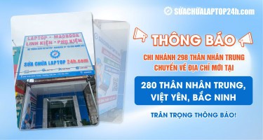 THÔNG BÁO: SỬA CHỮA LAPTOP 24H VIỆT YÊN CHUYỂN ĐỊA ĐIỂM