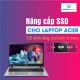 Thay SSD, nâng cấp SSD cho Laptop Acer