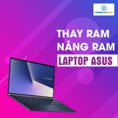 Thay RAM, nâng RAM Laptop Asus