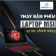 Thay bàn phím laptop MSI 