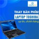 Thay bàn phím laptop Toshiba 
