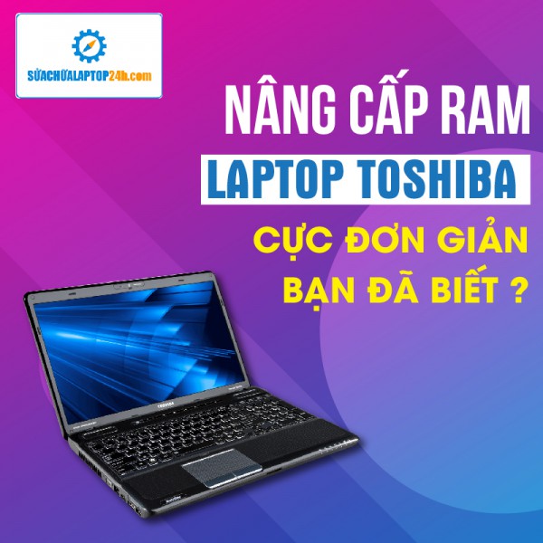Thay RAM, nâng RAM Laptop Toshiba