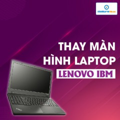 Thay màn hình Laptop Lenovo IBM