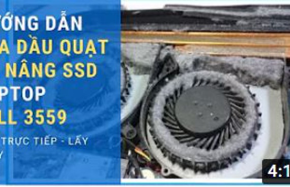 Hướng dẫn cách tra dầu quạt và nâng SSD Laptop Dell 3559 cực nhanh