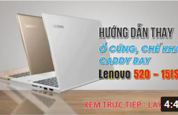 Hướng dẫn thay ổ cứng, chế khay caddy bay laptop Lenovo 520 - 15ISK