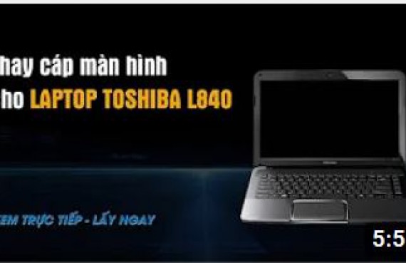 Hướng dẫn thay cáp màn hình cho LAPTOP TOSHIBA L840