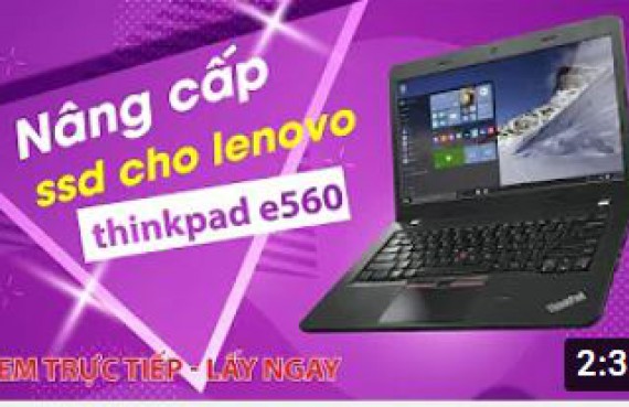 Hướng dẫn nâng cấp SSD cho laptop Lenovo Thinkpad E560 đúng cách