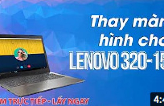 Hướng dẫn thay màn hình cho laptop Lenovo 320 15