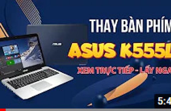 Hướng dẫn thay bàn phím laptop Asus k555l nhanh và đúng cách