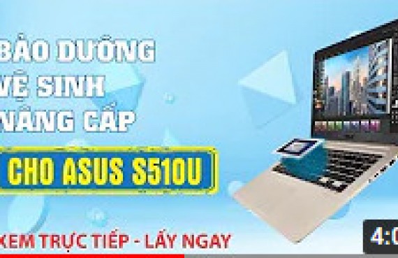Hướng dẫn vệ sinh bảo dưỡng, nâng cấp ssd máy tính Asus s510u