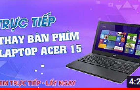 Trực tiếp thay bàn phím laptop Acer 15 lấy ngay