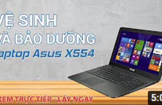 Hướng dẫn vệ sinh bảo dưỡng laptop Asus X554