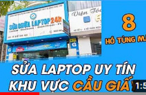 Sửa chữa Laptop 24h cơ sở số 8 Hồ Tùng Mậu