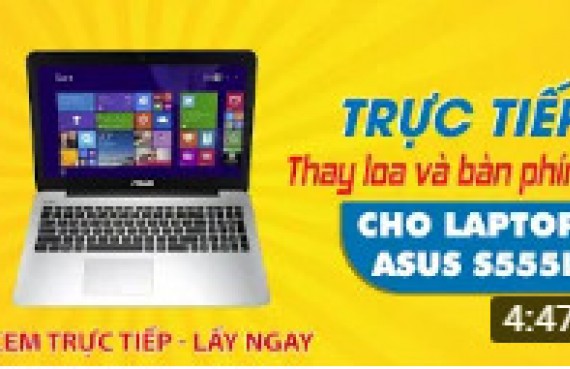 Trực tiếp thay loa và bàn phím laptop Asus S555L