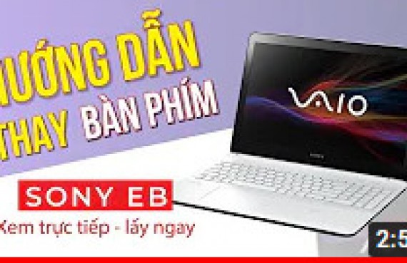 Hướng dẫn thay bàn phím Sony EB cực nhanh, đơn giản