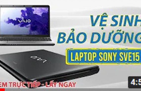 Hướng dẫn vệ sinh bảo dưỡng laptop Sony SVE15