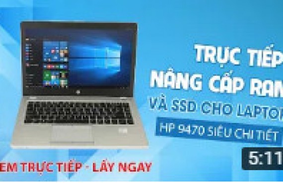 Trực tiếp nâng cấp ram và SSD cho laptop HP 9470 siêu chi tiết