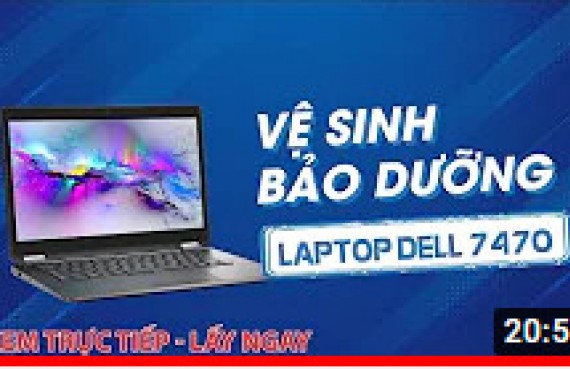 Trực tiếp vệ sinh bảo dưỡng laptop Dell 7470 đơn giản