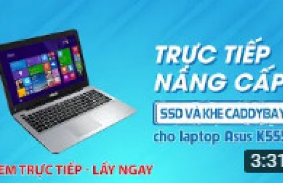 Trực tiếp nâng cấp SSD và khe Caddybay laptop Asus K555L