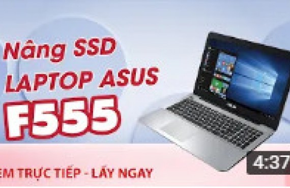 Vệ sinh bảo dưỡng nâng SSD LAPTOP ASUS F555 đơn giản nhất