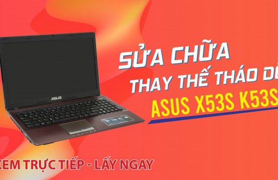 Sửa chữa thay thế tháo dỡ Asus X53S K53SV