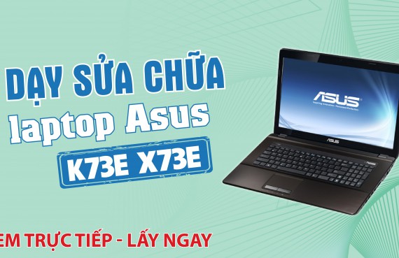 Dạy sửa chữa laptop Asus K73E X73E