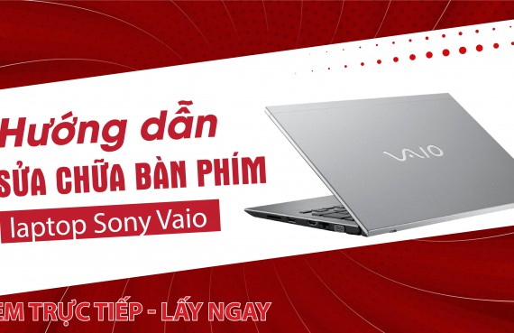 Hướng dẫn sửa chữa Bàn phím laptop Sony Vaio