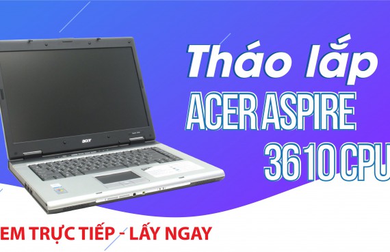 Tháo lắp Acer Aspire 3610 CPU