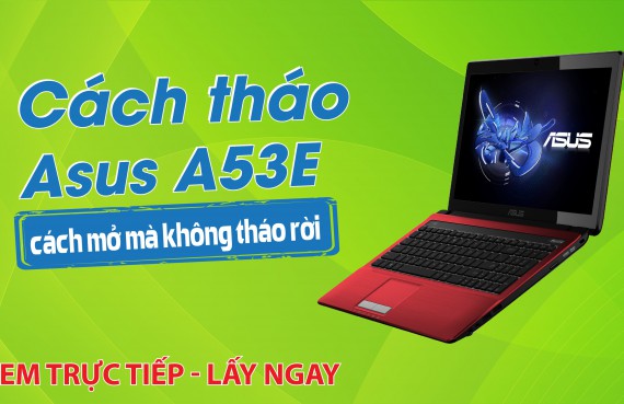 Cách tháo ASUS A53E, cách mở mà không tháo rời