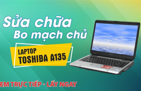 Sửa chữa Bo mạch chủ laptop Toshiba A135