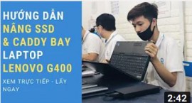 Hướng dẫn cách nâng SSD & Caddy bay cho Laptop Lenovo G400 cực nhanh